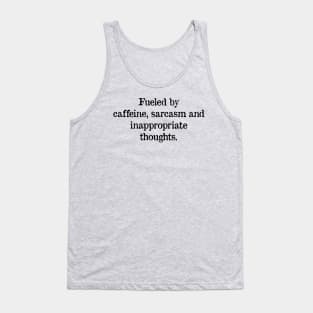 Fueled by caffeine, sarcasm and inappropriate thoughts Tank Top